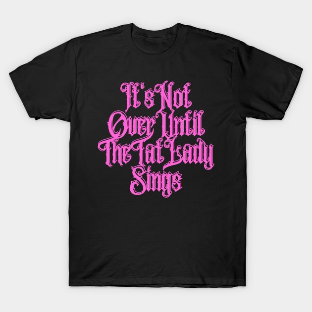 It's Not Over Until The Tat Lady Sings T-Shirt by Electric Linda